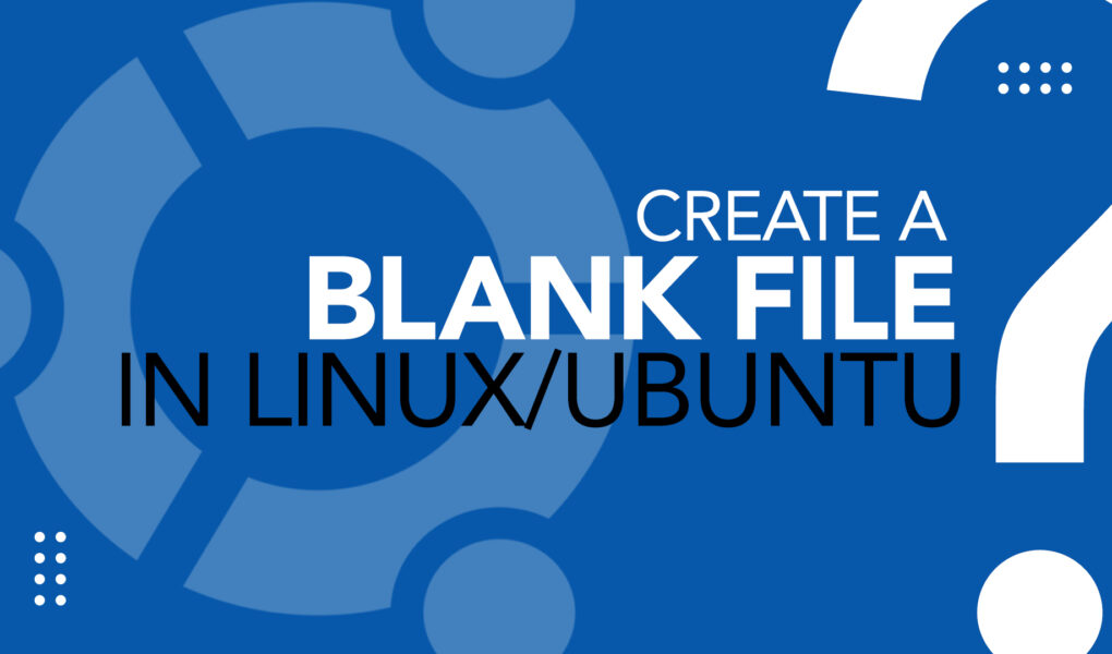 How to Create a Blank File in Linux/Ubuntu? LinuxWays