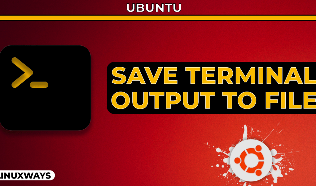 How to Save Terminal Output to a File in Ubuntu? LinuxWays