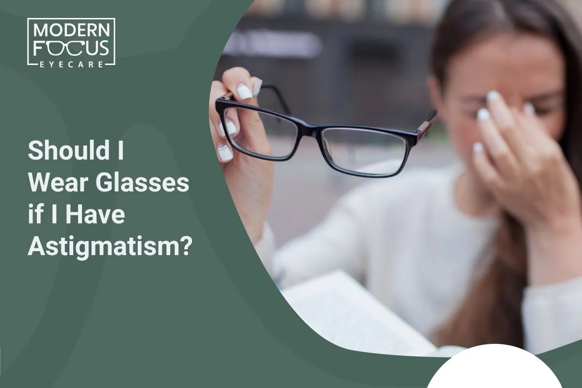 Should I Wear Glasses if I Have Astigmatism? Modern Focus