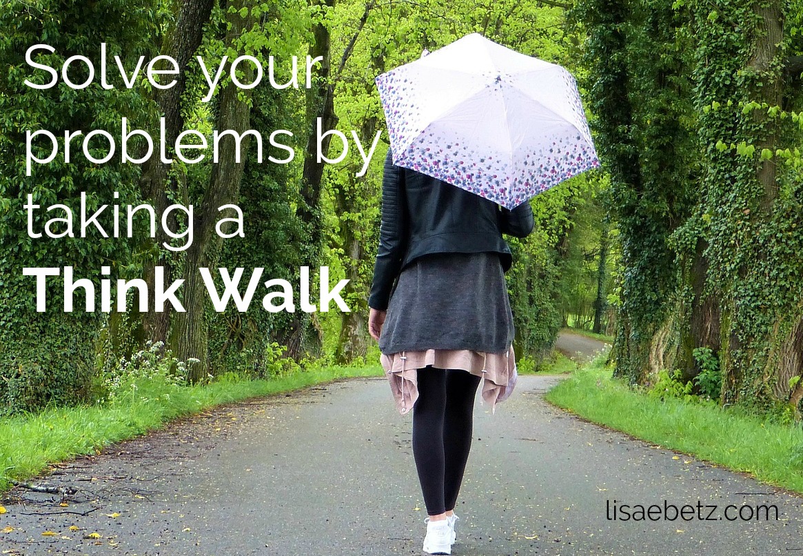 Walk Out Your Problems — Take a Think Walk Lisa E Betz