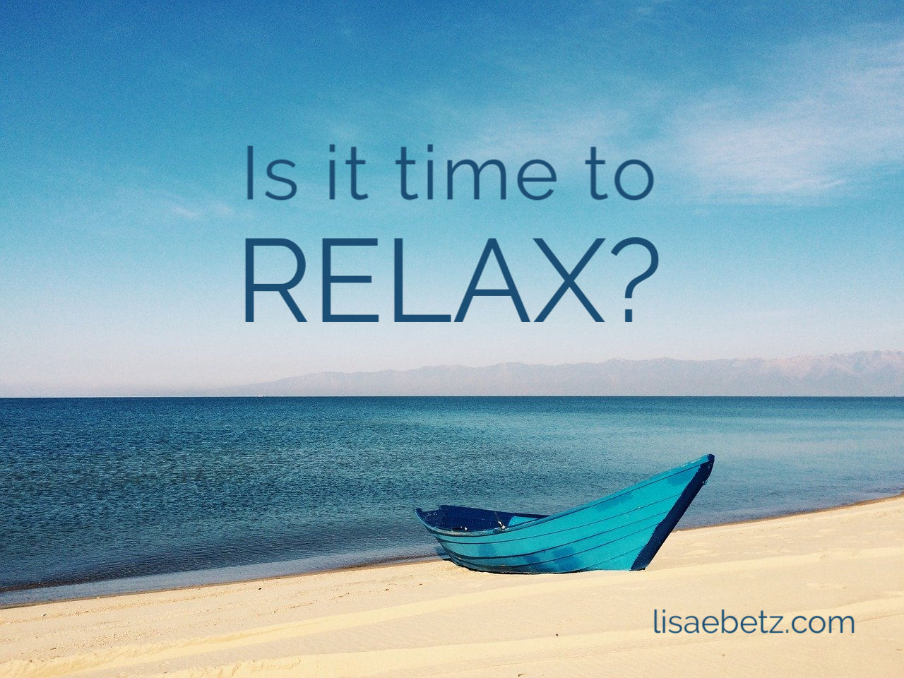 Is it Time to Relax? Lisa E Betz(018)