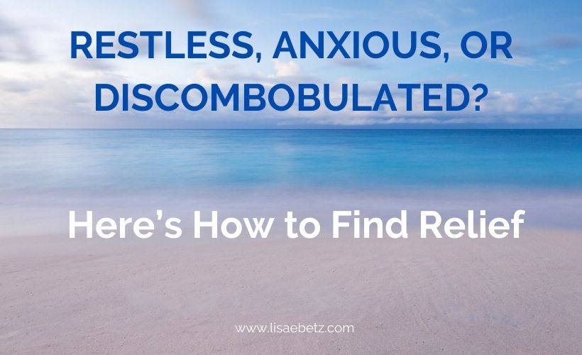 Feeling Restless, Anxious, or Here’s How to Find