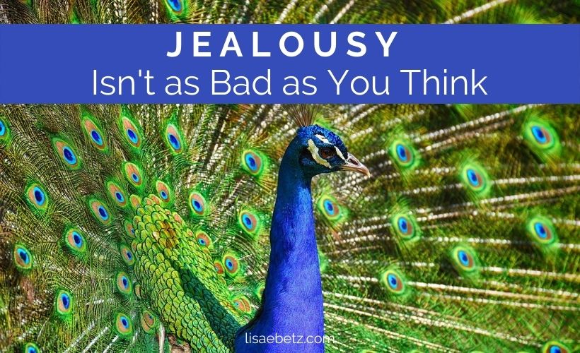 Jealousy Isn’t As Bad As You Think Lisa E Betz