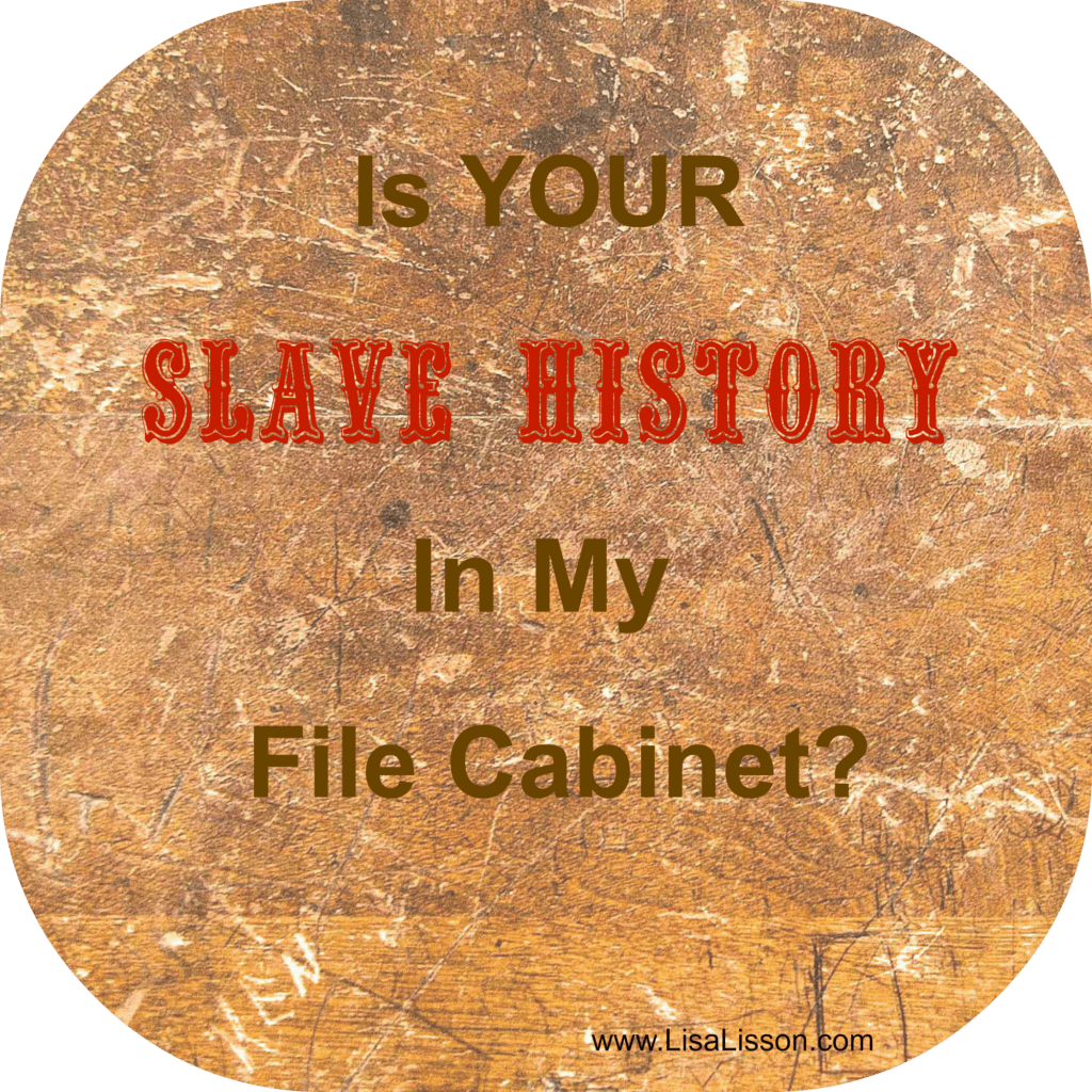 Is Your Slave History in My File Cabinet? ~LisaLisson.com