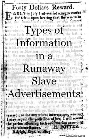 As I have searched out unusual sources for physical descriptions of our ancestors, I came across UNCG's collection of Runaway Slave Advertisements collection and wanted to share them with you.
