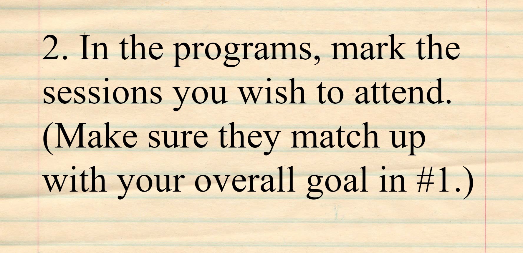 Legal pad reading In the programs, mark the sessions you wish to attend