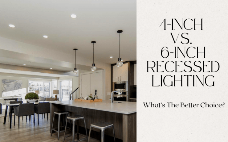 4-Inch Vs. 6-Inch Recessed Lighting: What’s The Better Choice?