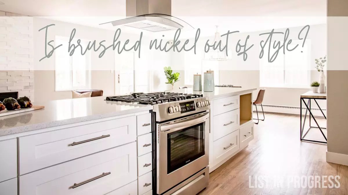 Is Brushed Nickel Finish Out of Style? List in Progress