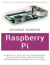 Raspberry Pi: Essential Step by Step Beginner's Guide with Cool