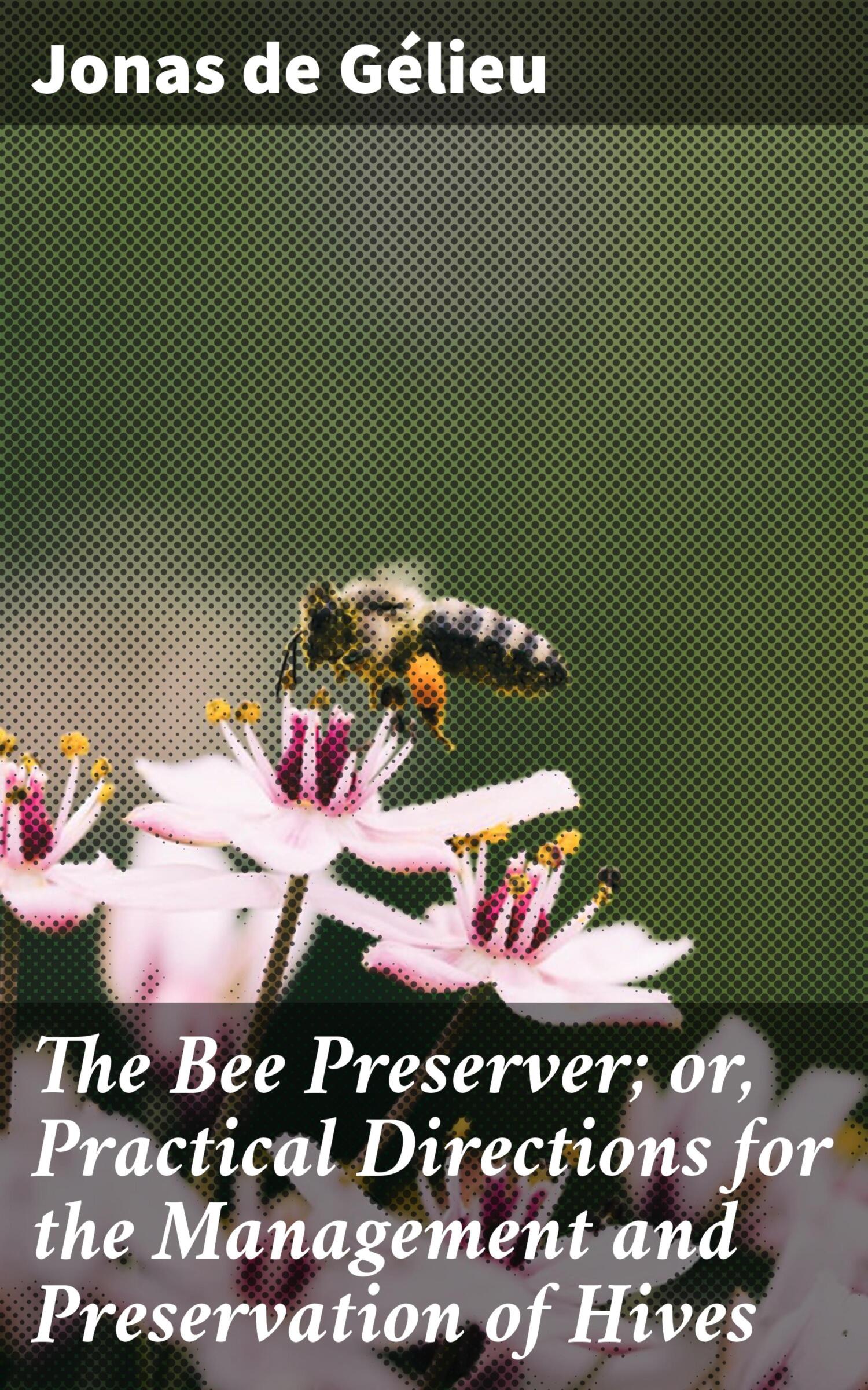 The Bee Preserver; or, Practical Directions for the Management and