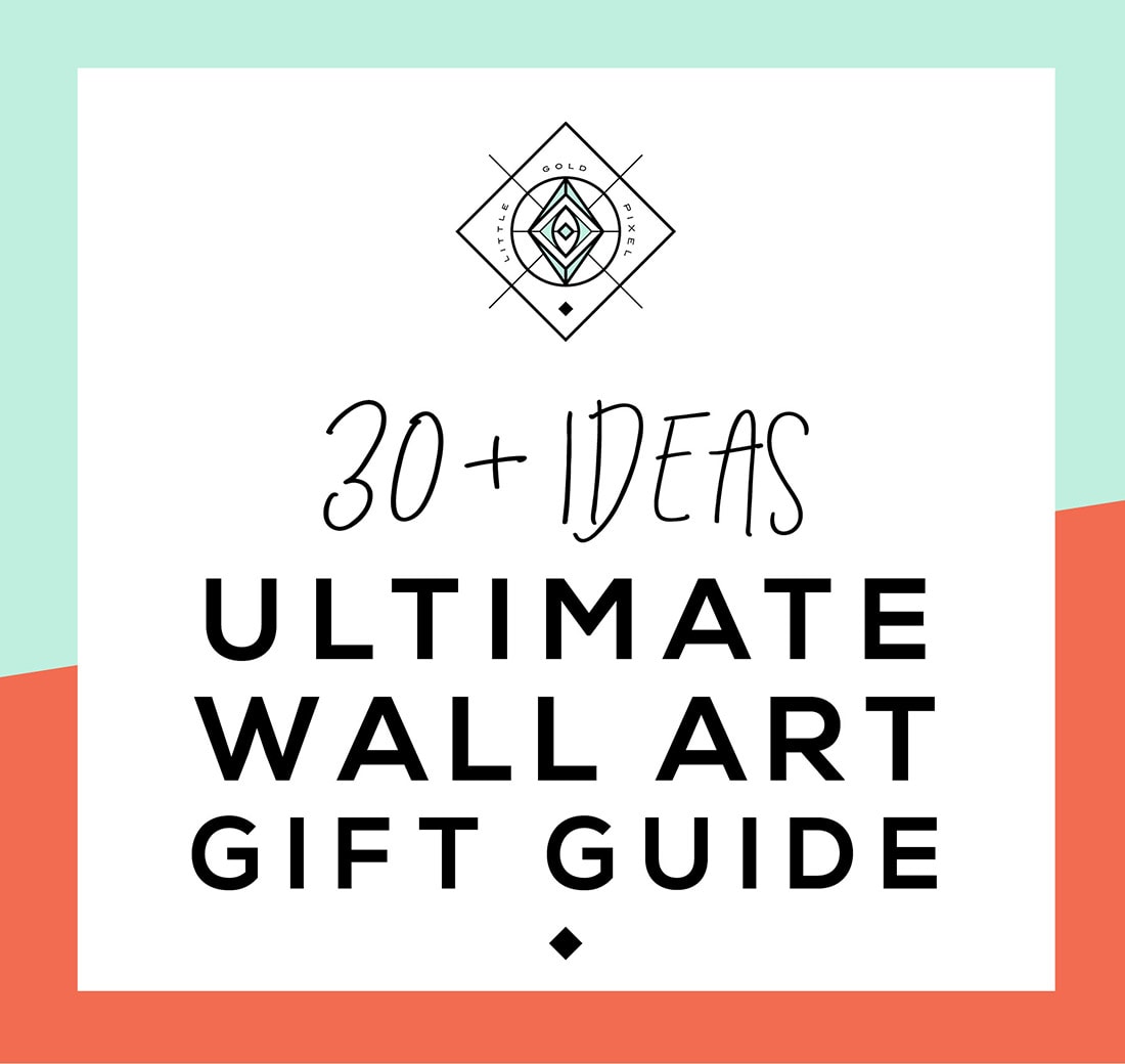 Ultimate Wall Art Gift Guide Vol. 2 • Little Gold Pixel