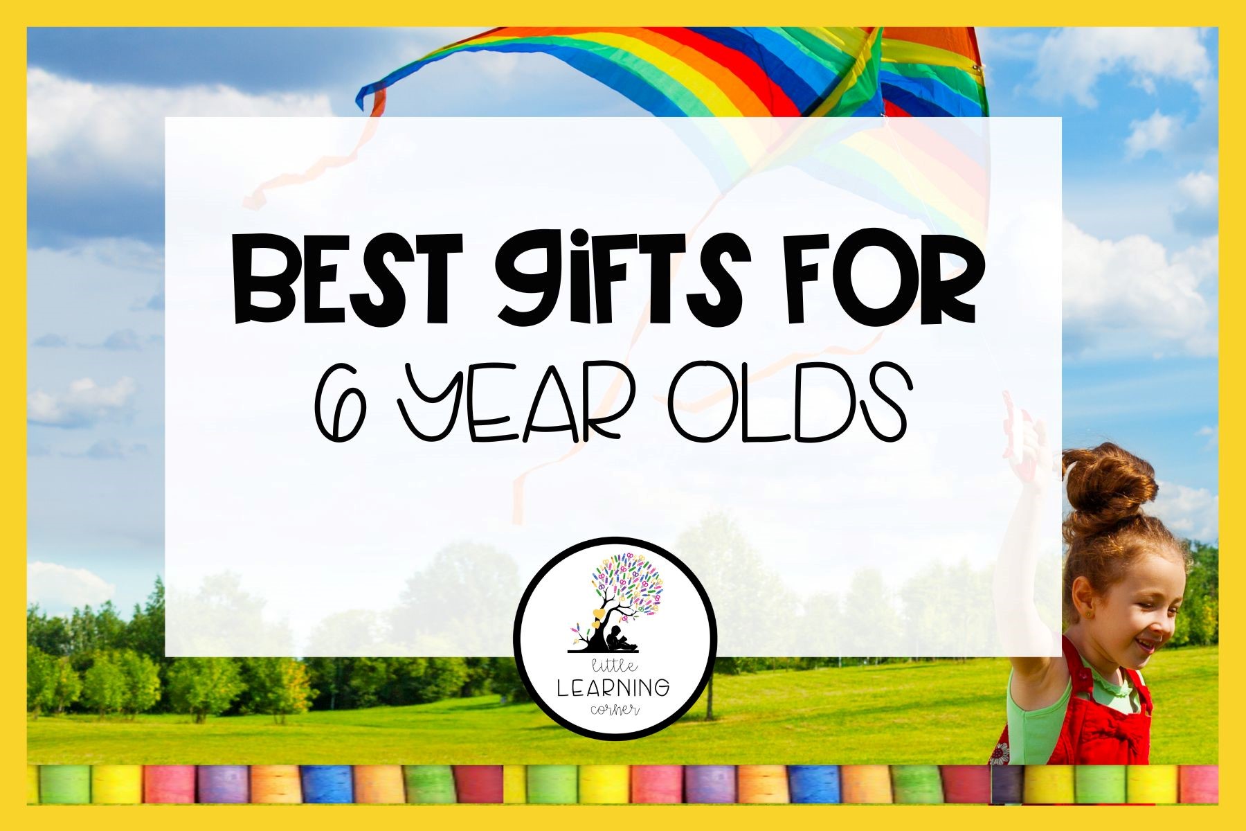 150 Best Gifts for 6 Year Olds Little Learning Corner