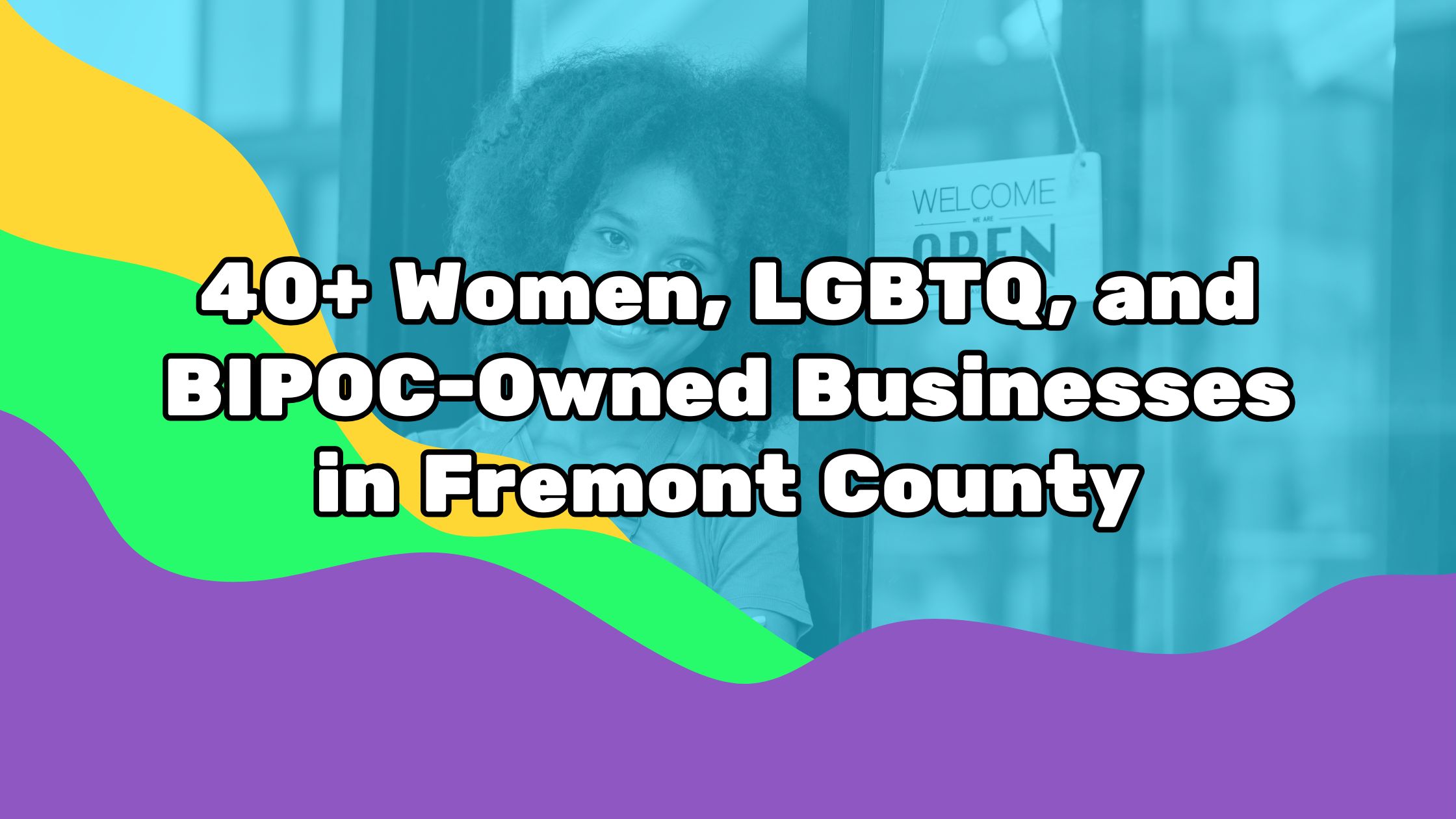 40+ Women, LGBTQ, and BIPOCOwned Businesses
