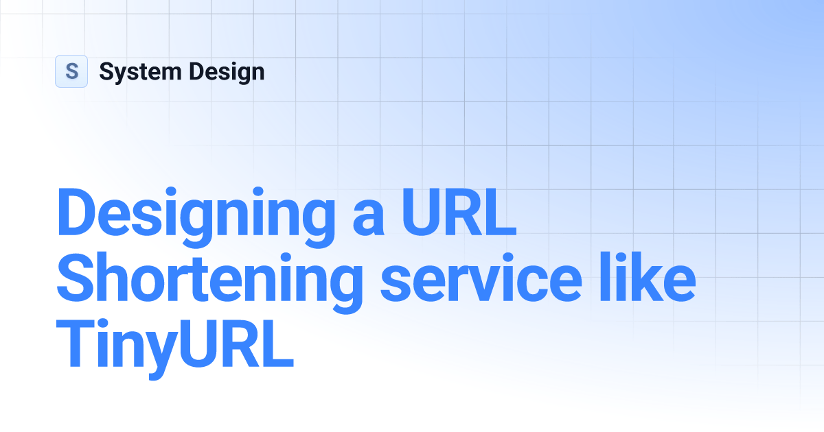 Designing a URL Shortening service like TinyURL System Design