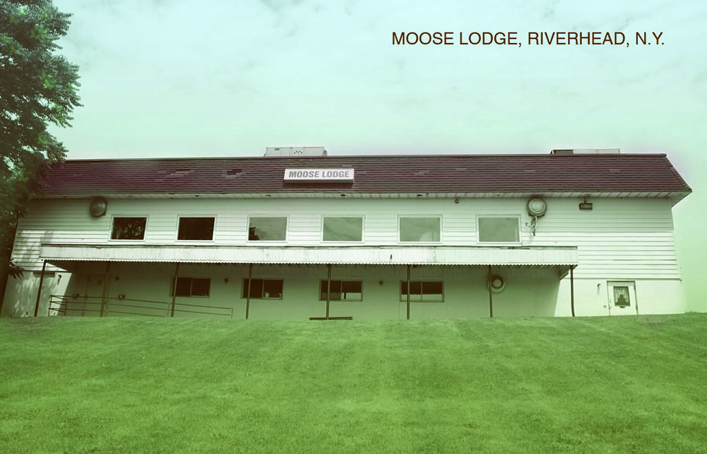 MOOSE LODGE, RIVERHEAD, N.Y. Dear Suzy & Jim, This place h… Flickr