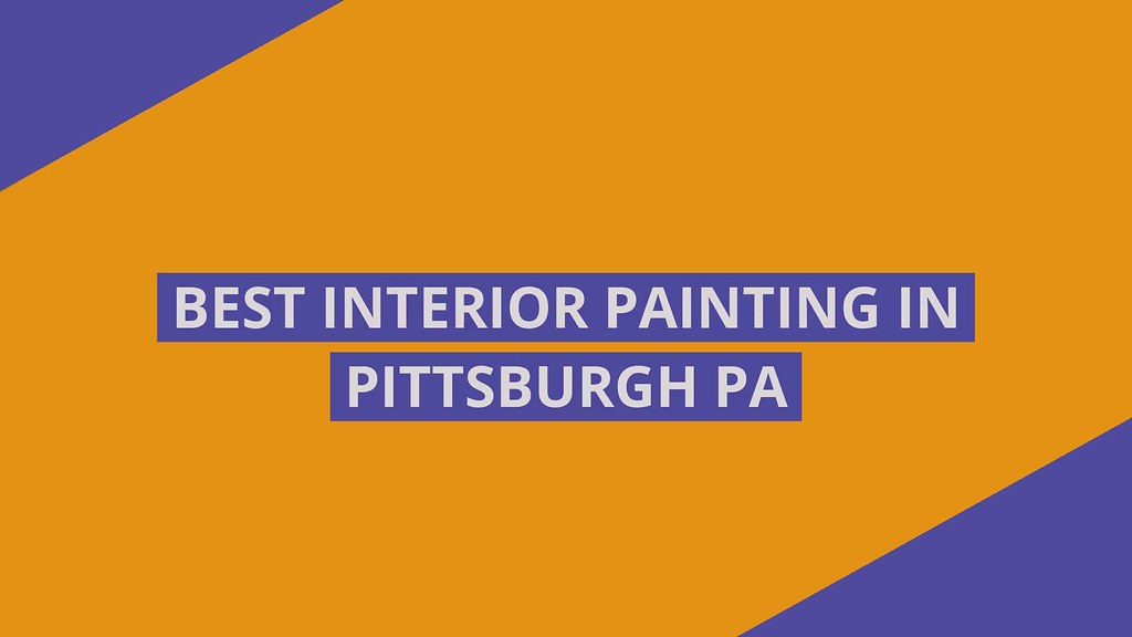 Best Interior Painting in Pittsburgh PA Paintersinpitt.c… Flickr