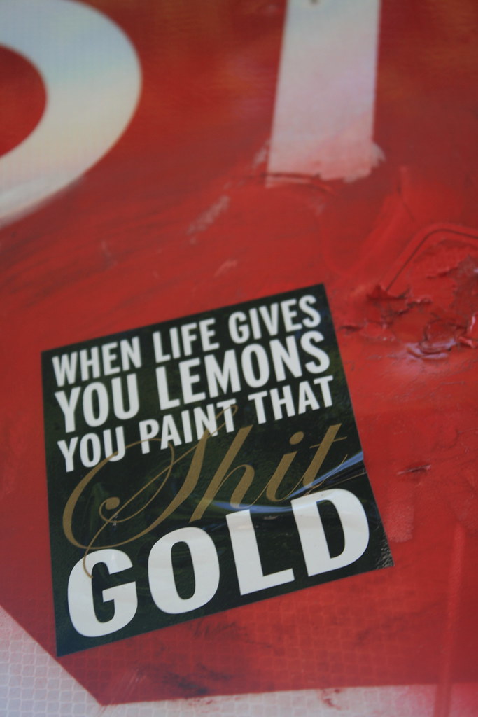When Life Gives You Lemons; You Paint That Shit Gold Flickr
