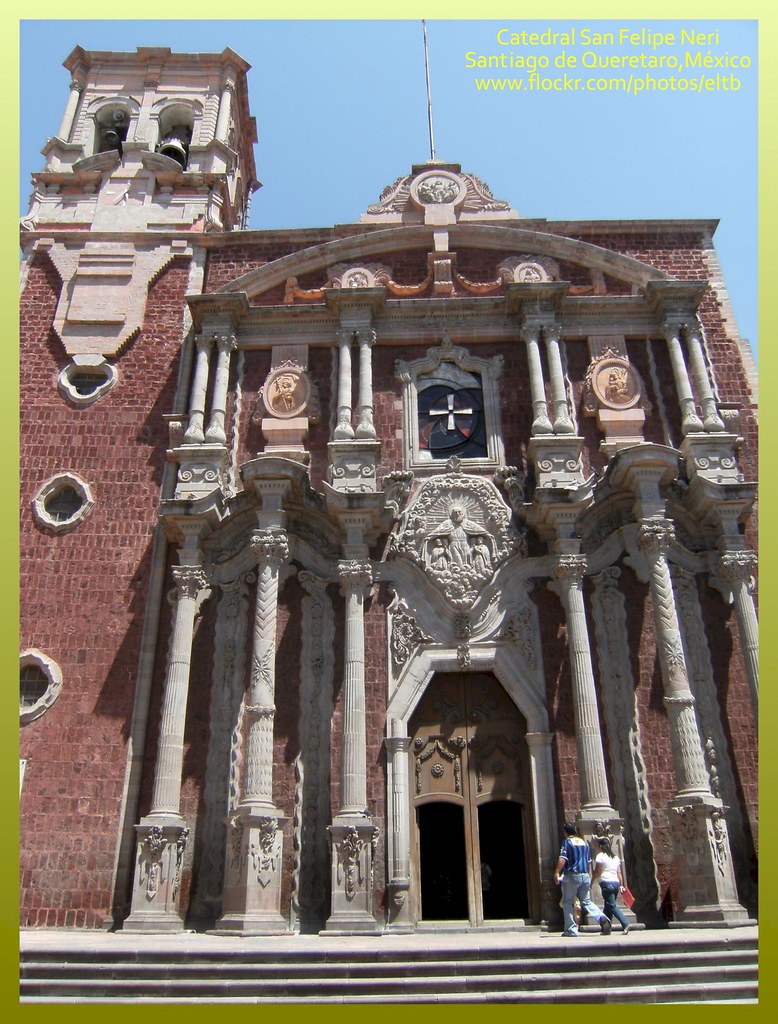Catedral San Felipe Neri (Santiago de Queretaro) Estado de… Flickr