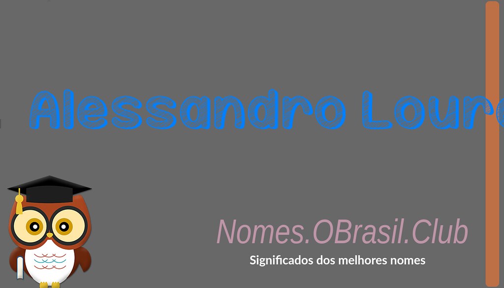 O SIGNIFICADO DO NOME ALESSANDRO LOURENçO Qual o significa… Flickr