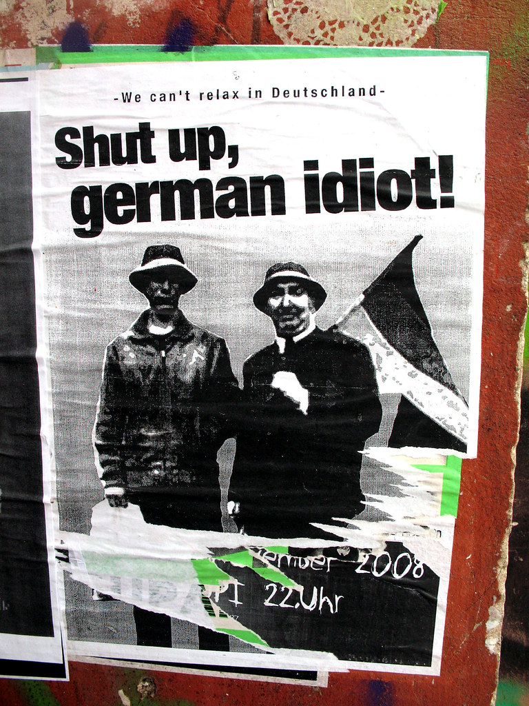 shut up, german idiot! Plakat in Friedrichshain. Flickr