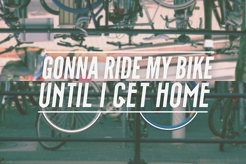 Gonna ride my bike until I get home V2 Tumblr / Behance / … Flickr