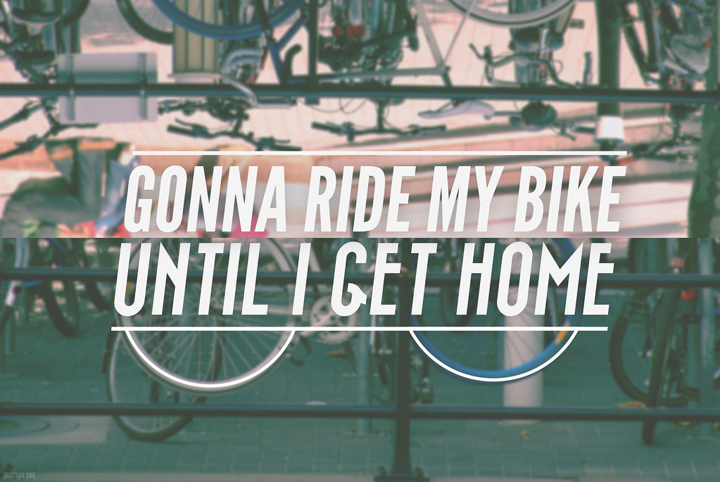 Gonna ride my bike until I get home V2 Tumblr / Behance / … Flickr