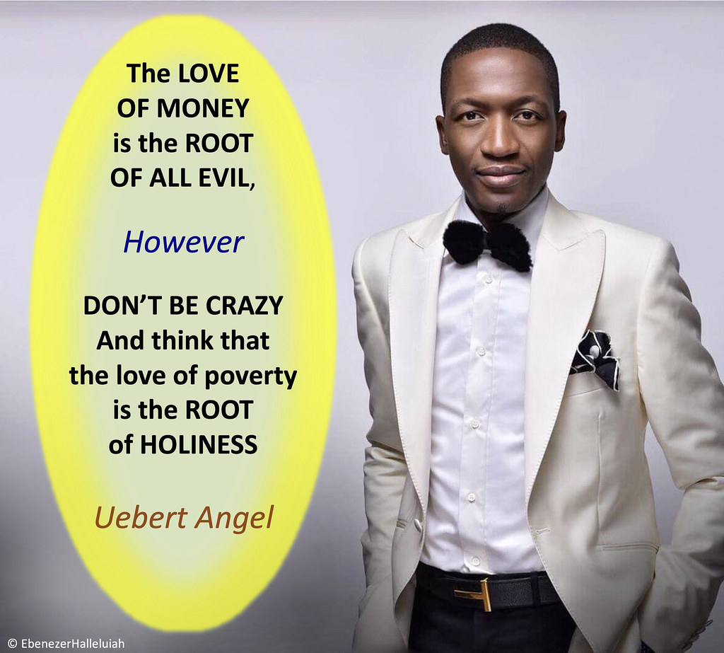 Uebert Angel Quote Love of money, root of all Evil Love of… Flickr