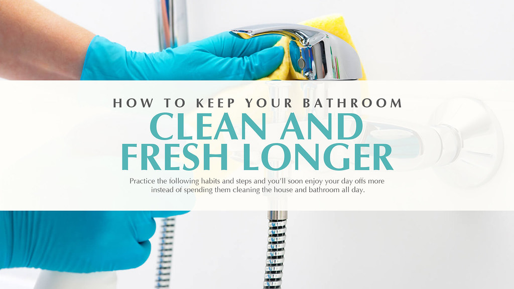 How To Keep Your Bathroom Clean And Fresh Longer Practice … Flickr