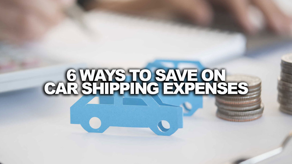 6 WAYS TO SAVE ON CAR SHIPPING EXPENSES EASILY Your best c… Flickr