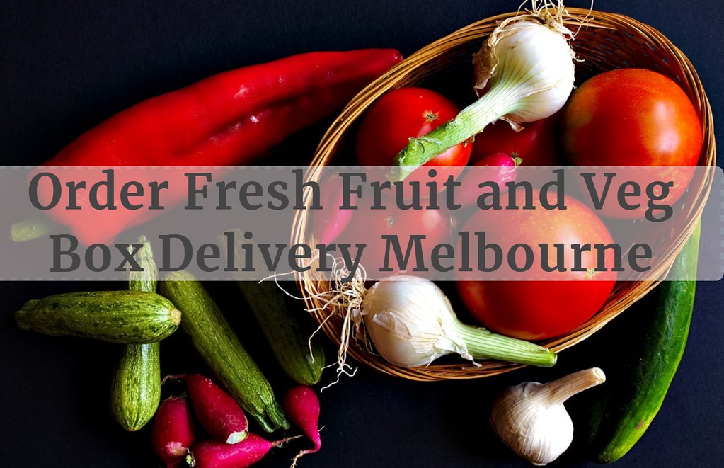 Orde Fresh fruit and Veg box Melbourne Enjoy our Fresh Fru… Flickr