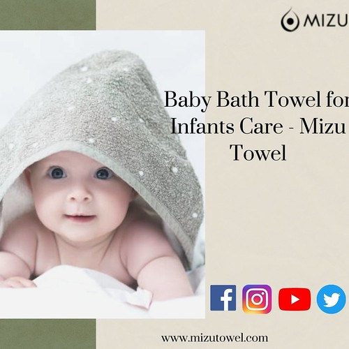 Baby Bath Towel for Infants Care Mizu Towel Parents will… Flickr