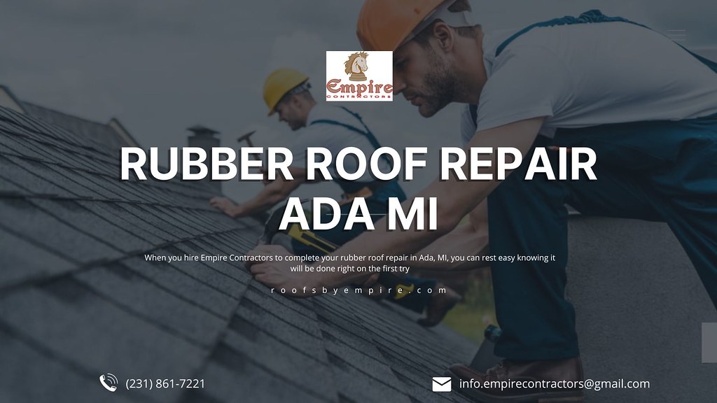 Rubber Roof Repair Ada MI When you hire Empire Contractors… Flickr
