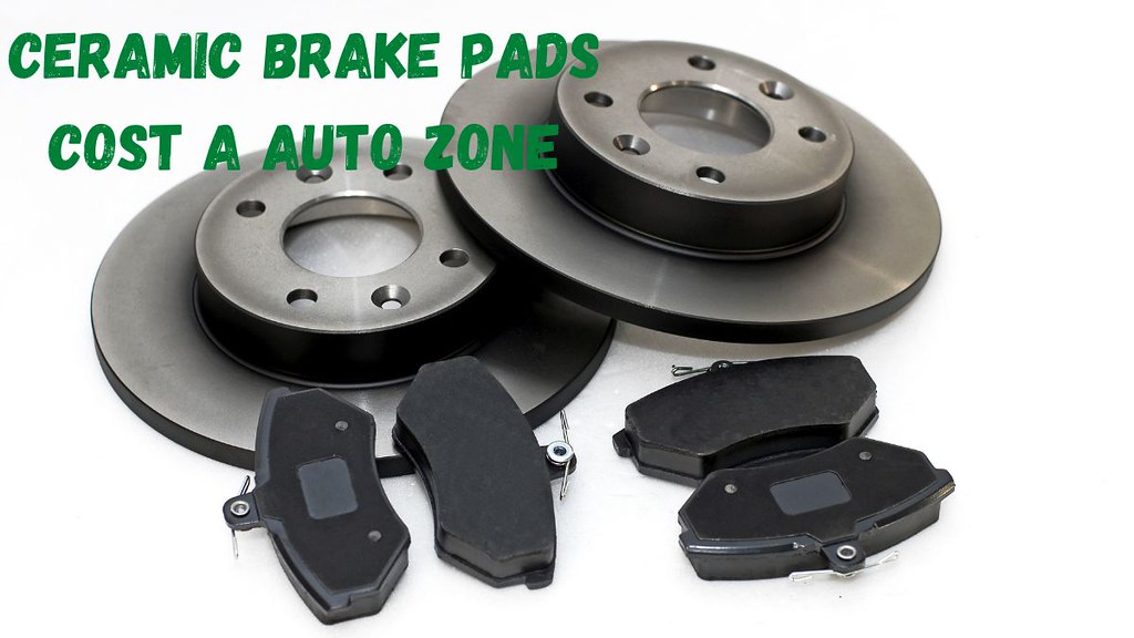 How Much Do Ceramic Brake Pads Cost A Auto Zone 1 Flickr