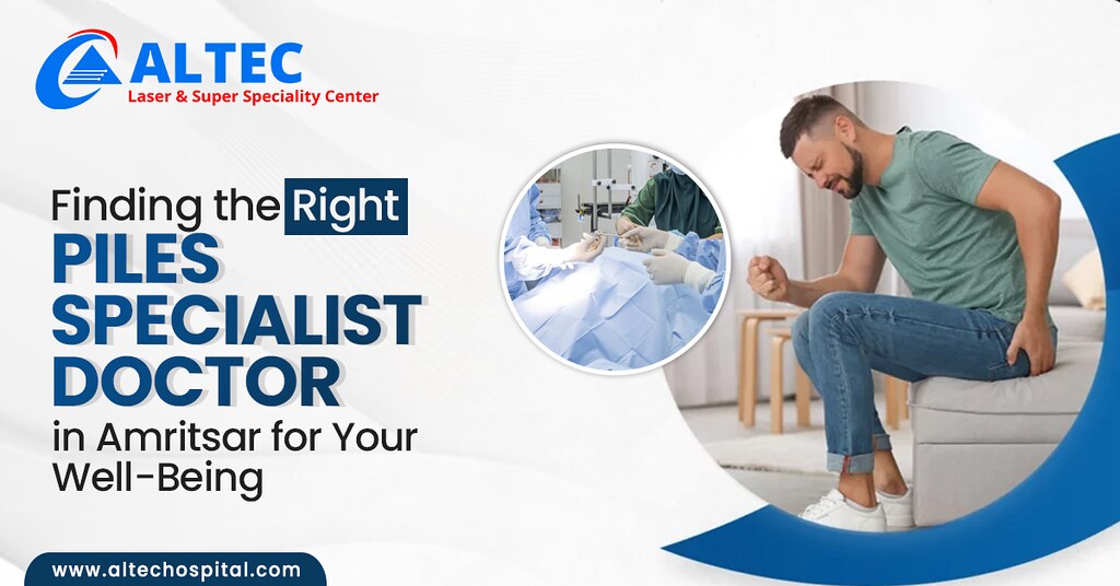 Finding the Right Piles Specialist Doctor in Amritsar for … Flickr