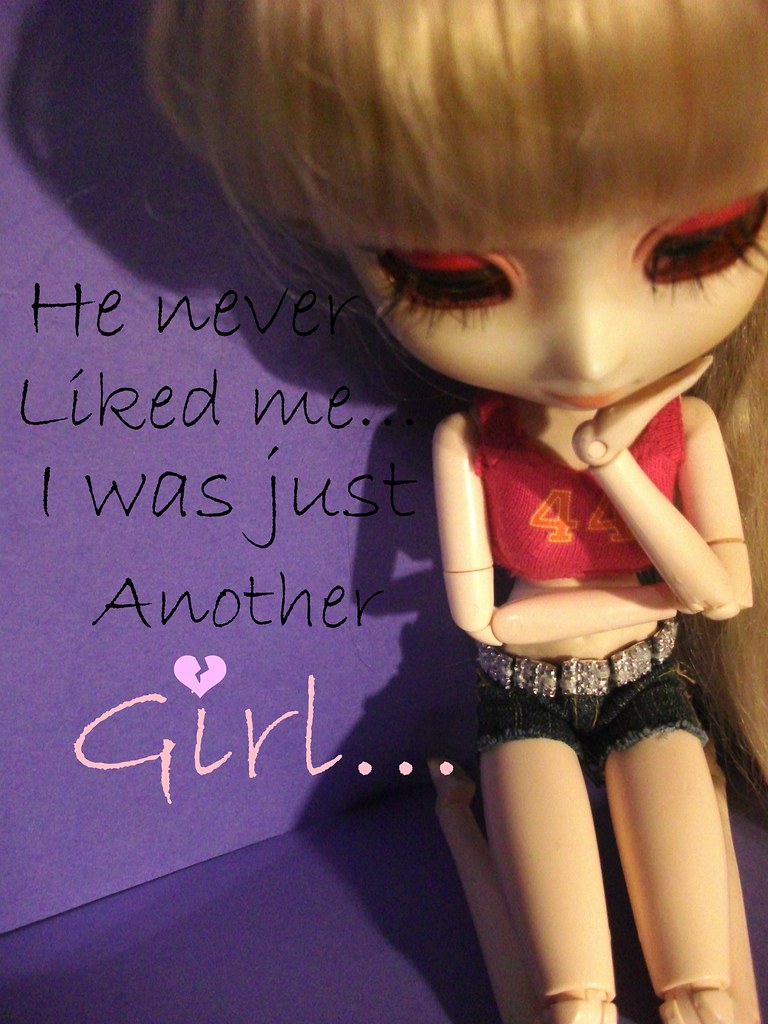 He never liked me... I was just another girl... You never … Flickr