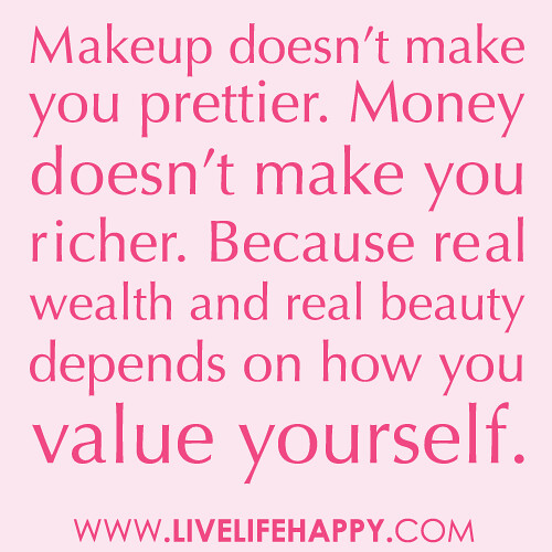"Makeup doesn't make you prettier. Money doesn't make you … Flickr