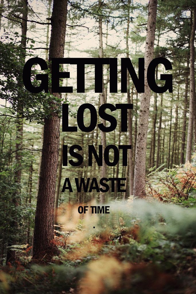 lost in the woods quotes Getting Lost Is Not A Waste Of Time | Bazzerio.tumblr.com/ F… | Flickr