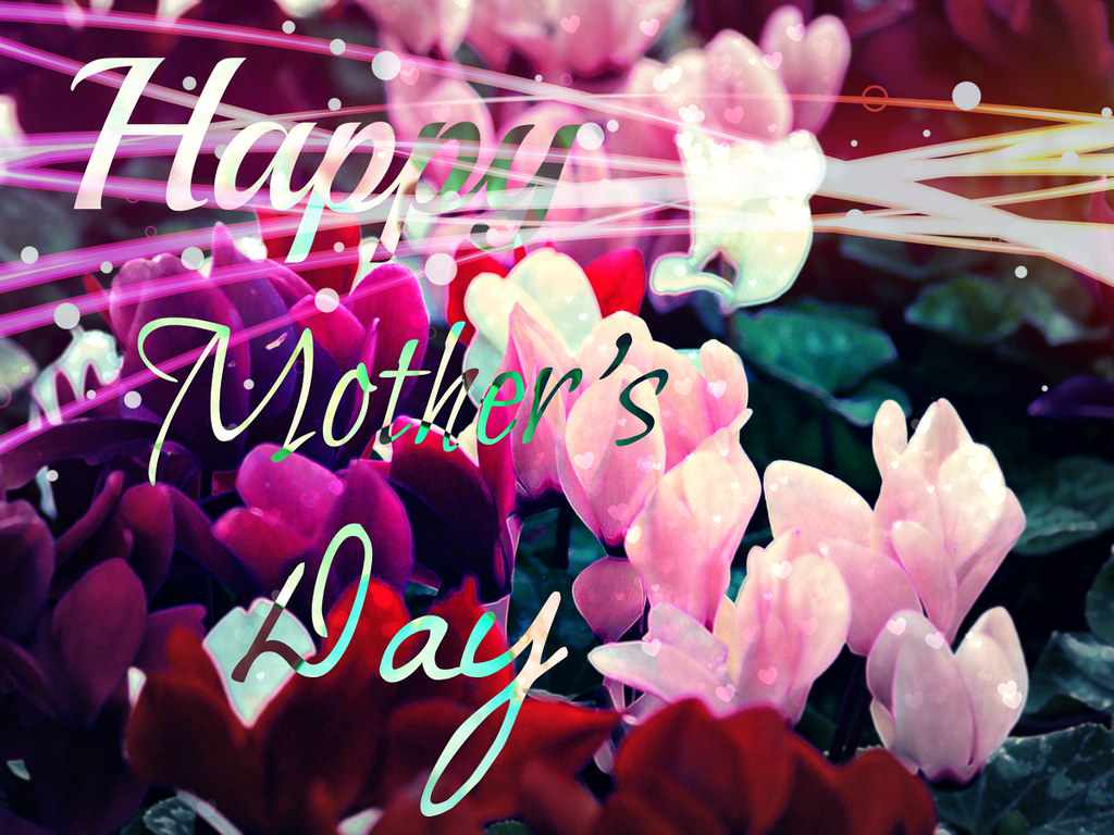Happy Mother's Day "God sees us through our Mothers' eyes … Flickr