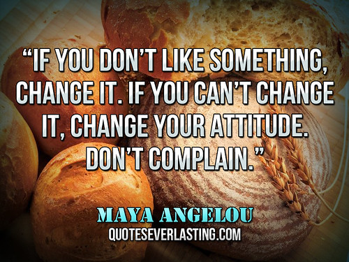 “If you don’t like something, change it. If you can’t chan… Flickr