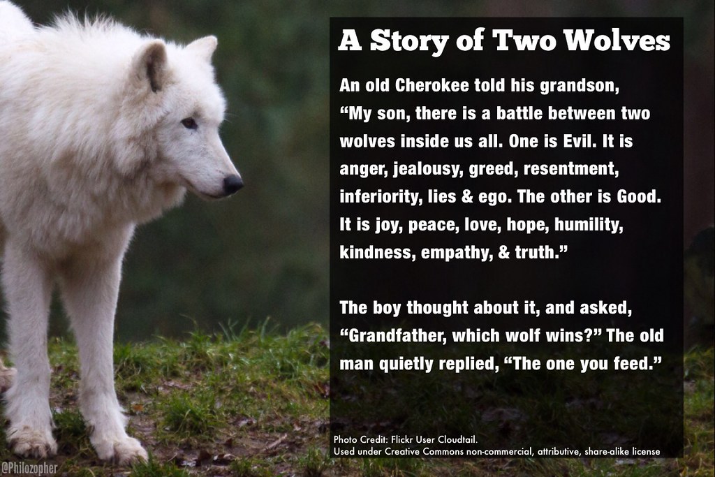 A Story of Two Wolves An old Cherokee told his grandson, “… Flickr
