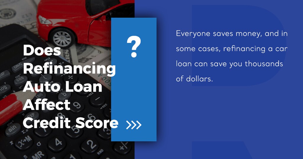 Does Refinancing Auto Loan Affect Credit Score? Does Refin… Flickr