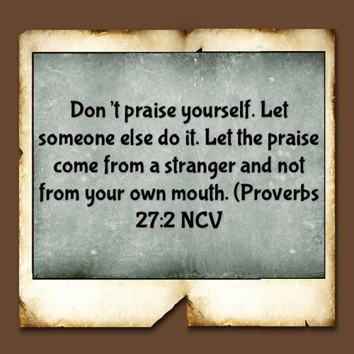 Don’t praise yourself. Let someone else do it. Let the pra… Flickr