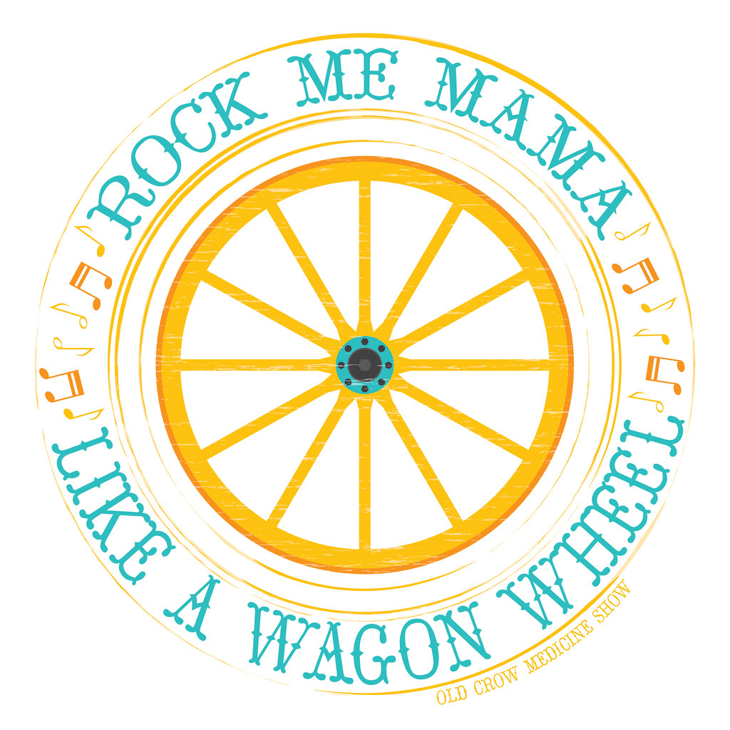 Rock Me Mama Like a Wagon Wheel by Oh Geez! Design Flickr