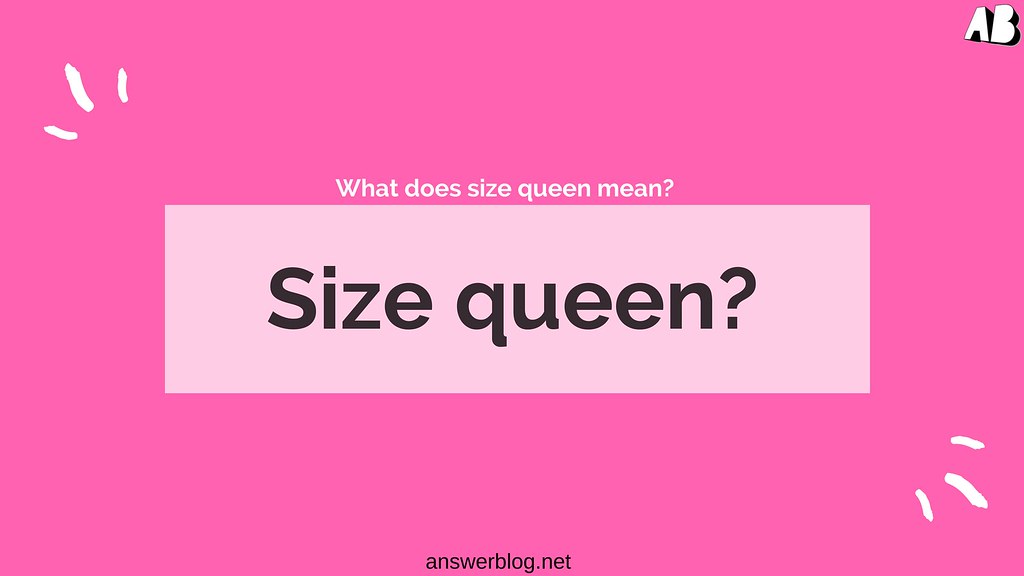 Size Queen Meaning AnswerBlog Flickr