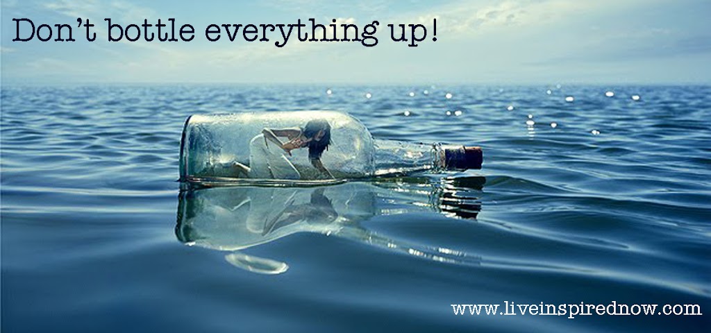 Don’t bottle things up! Live Inspired Now