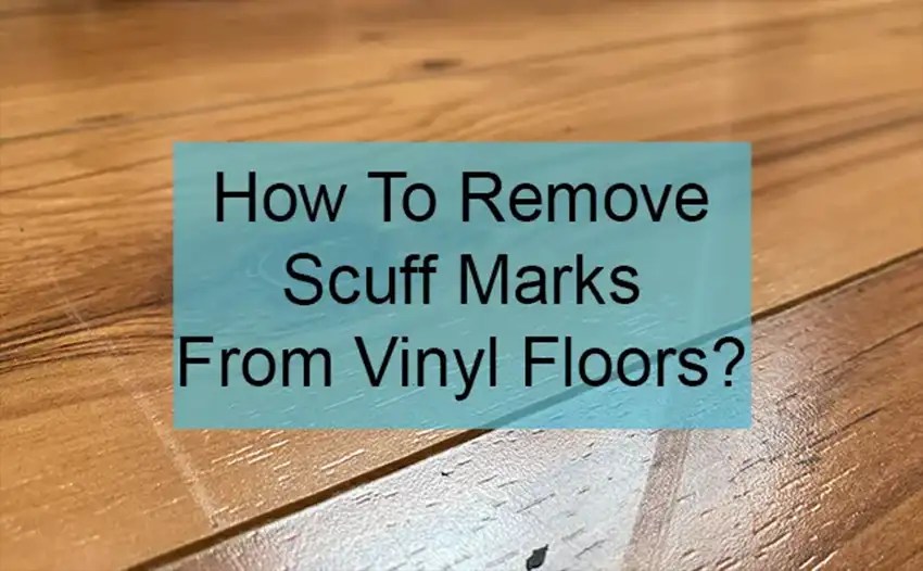 How to Remove Scuff Marks from Vinyl Floors? Live Lavish Life