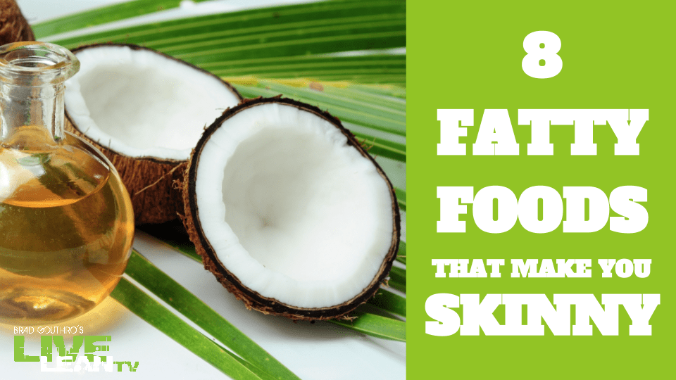 8 Fatty Foods That Make You Skinny Live Lean TV