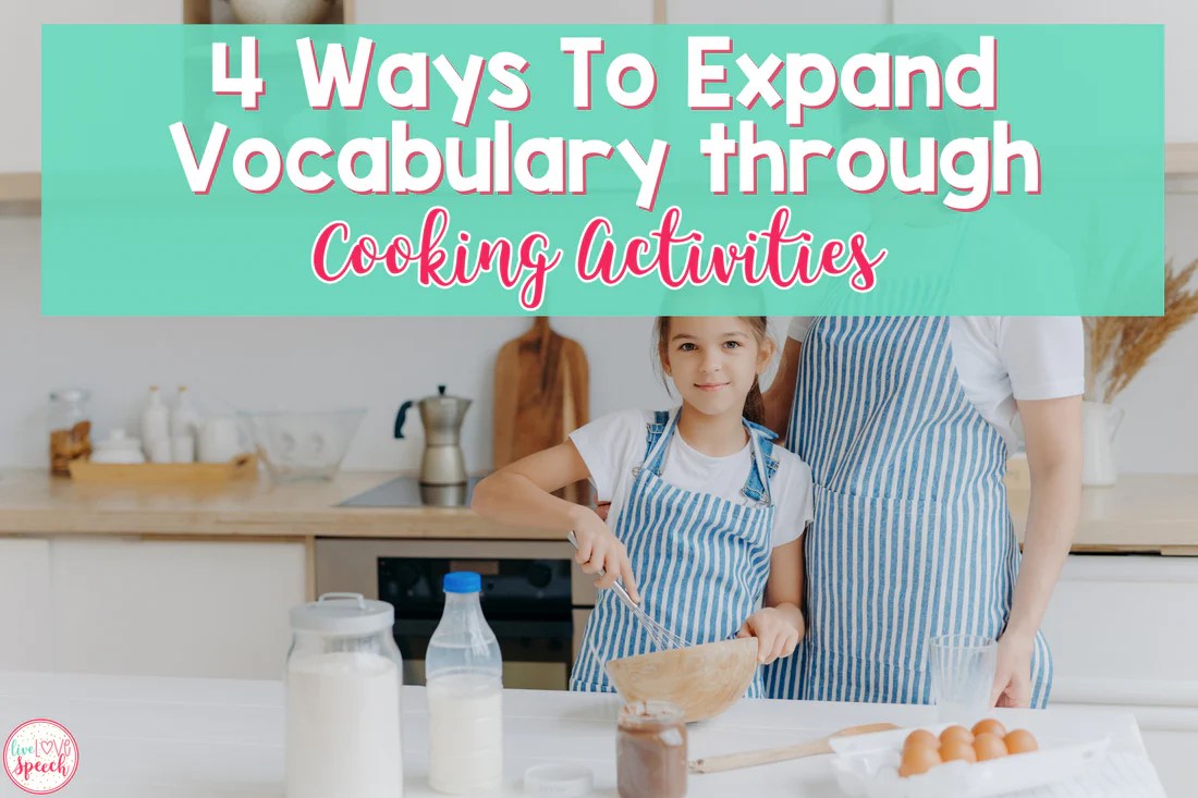 4 Ways to Expand Vocabulary Through Cooking Activities Live Love Speech