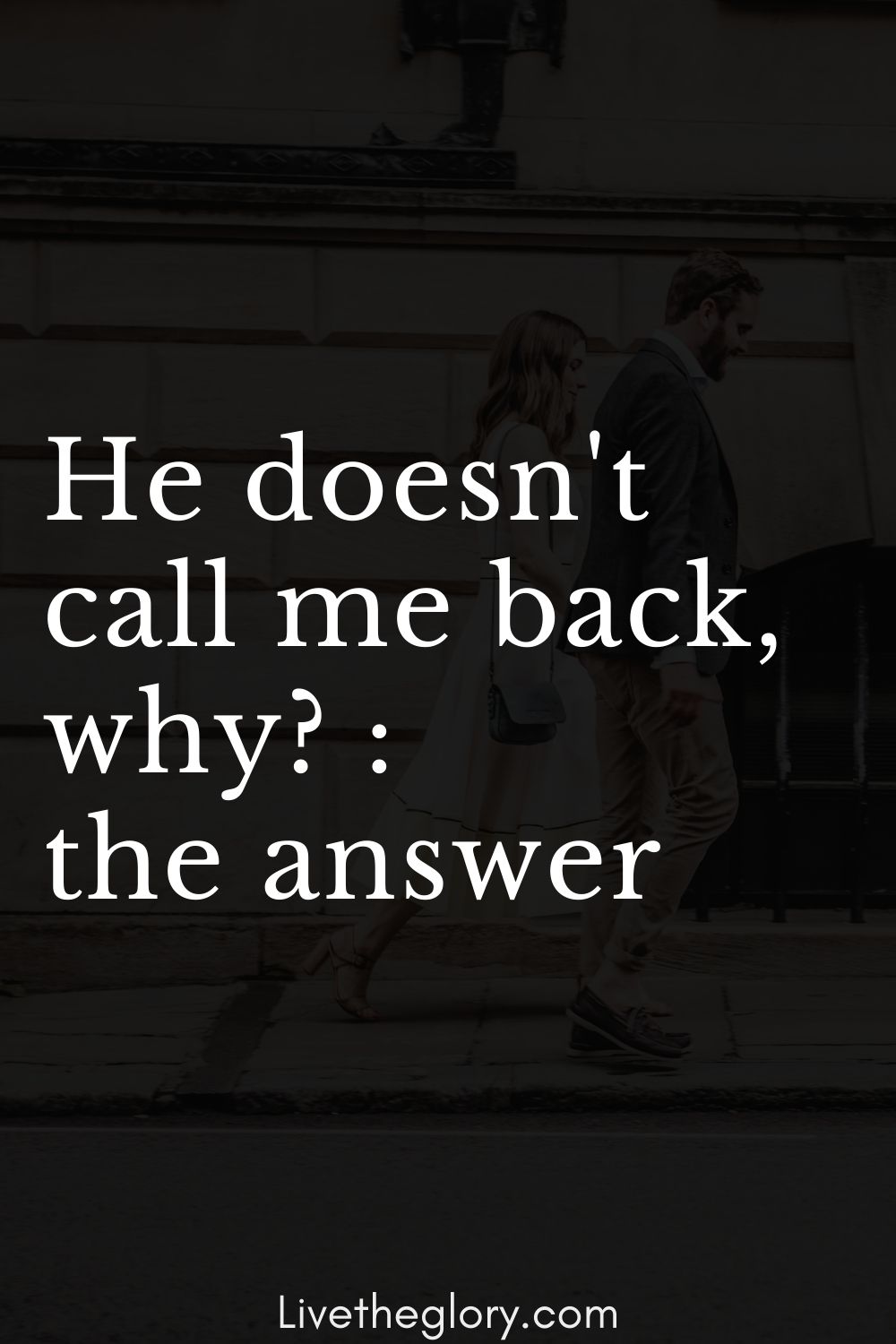 "He doesn't call me back, why? " the answer Live the glory