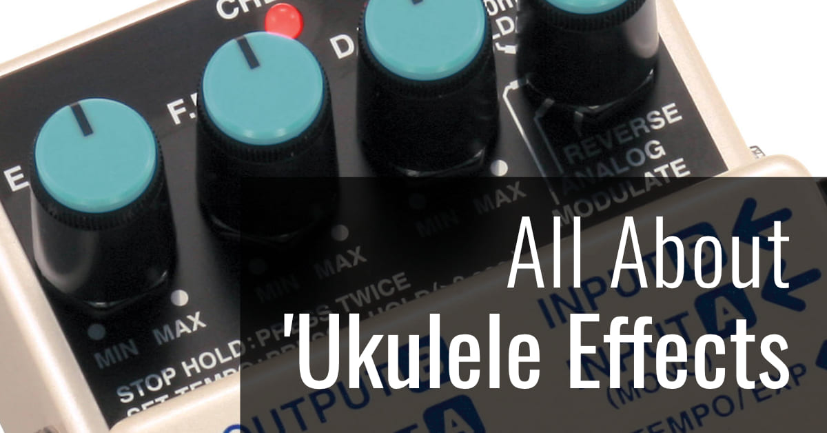 Effects Pedals Adding Color to Your Ukulele Tone